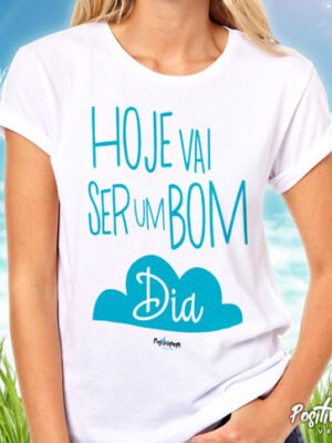 Camiseta Hoje Vai Ser Um Bom Dia – Frase Positiva e Manifestação