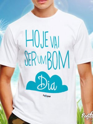 Camiseta Hoje Vai Ser Um Bom Dia – Frase Positiva e Manifestação