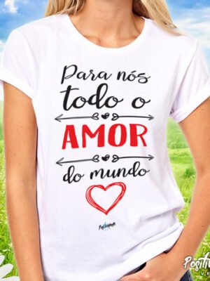 Camiseta Para Nós Todo o Amor do Mundo – Estampa Romântica