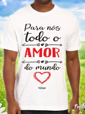 Camiseta Para Nós Todo o Amor do Mundo – Estampa Romântica