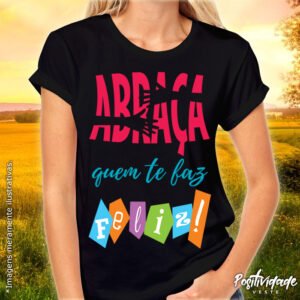 Abraça quem te faz feliz!
