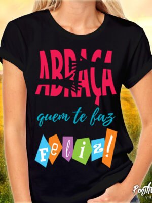Camiseta Abraça Quem Te Faz Feliz – Estampa Gratidão