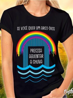 Camiseta Se Você Quer Um Arco-íris – Frase Resiliência