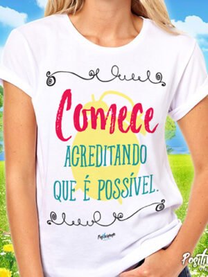 Camiseta Comece Acreditando que é Possível – Motivacional