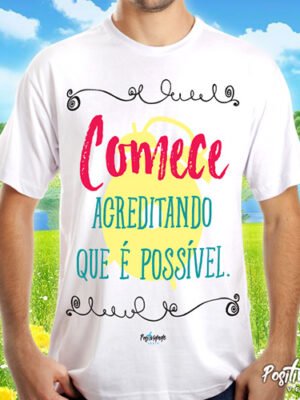 Camiseta Comece Acreditando que é Possível – Motivacional