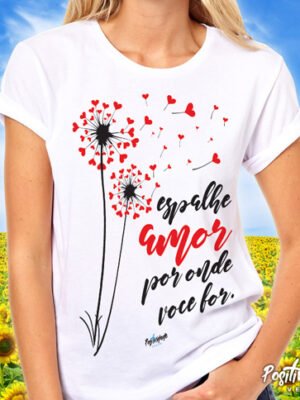 Camiseta Espalhe Amor Por Onde Você For – Frase Positiva e Afeto