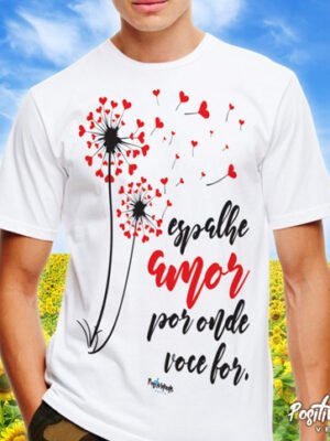 Camiseta Espalhe Amor Por Onde Você For – Frase Positiva e Afeto