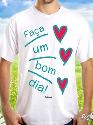 Camiseta Faça um Bom Dia – Frase Motivacional e Atitude