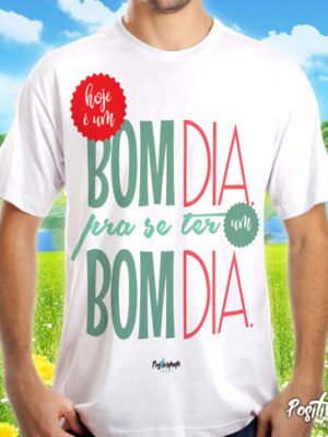 Camiseta Hoje é um Bom Dia Para se Ter um Bom Dia – Positividade
