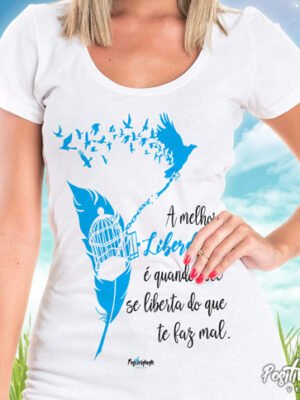Camiseta A Melhor Liberdade é se Libertar do que te faz Mal