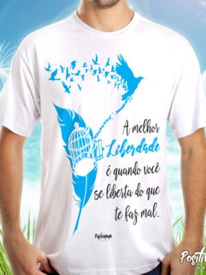 Camiseta A Melhor Liberdade é se Libertar do que te faz Mal