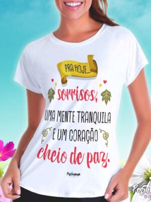 Camiseta Pra Hoje Sorrisos, Mente Tranquila e Coração em Paz
