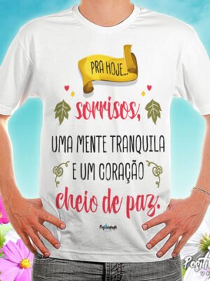 Camiseta Pra Hoje Sorrisos, Mente Tranquila e Coração em Paz