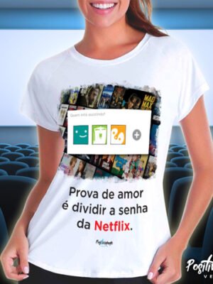 Camiseta Prova de Amor é Dividir a Senha da Netflix
