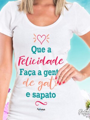 Camiseta Que a Felicidade nos Faça de Gato e Sapato