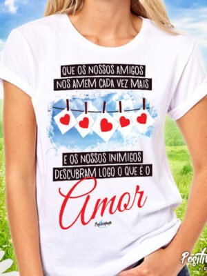 Camiseta Que os Nossos Amigos nos Amem – Presente Afetivo