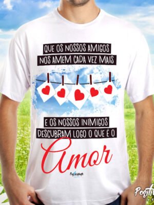 Camiseta Que os Nossos Amigos nos Amem – Presente Afetivo