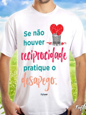 Camiseta Reciprocidade ou Desapego – Frase Amor Próprio