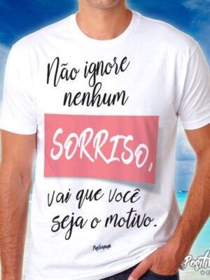 Camiseta Não Ignore Nenhum Sorriso – Frase Gentileza e Empatia